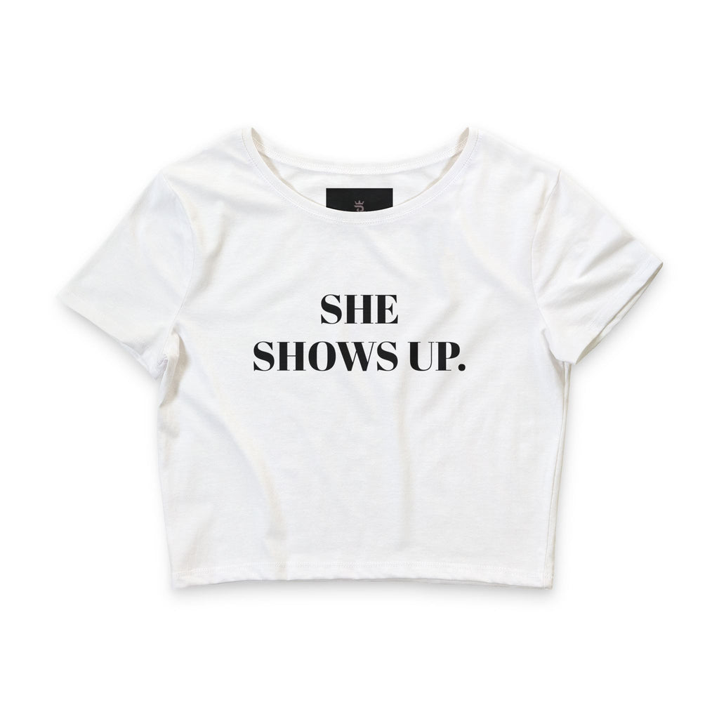 She Shows Up. Crop Tee