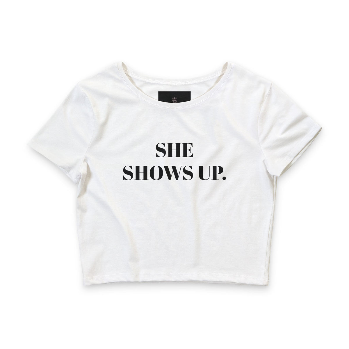She Shows Up. Crop Tee