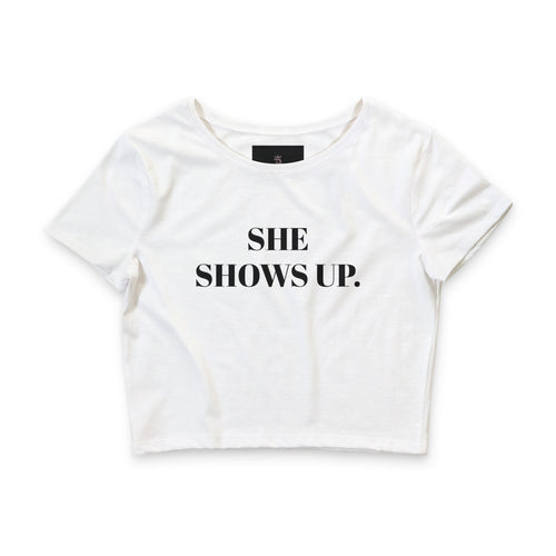 She Shows Up. Crop Tee