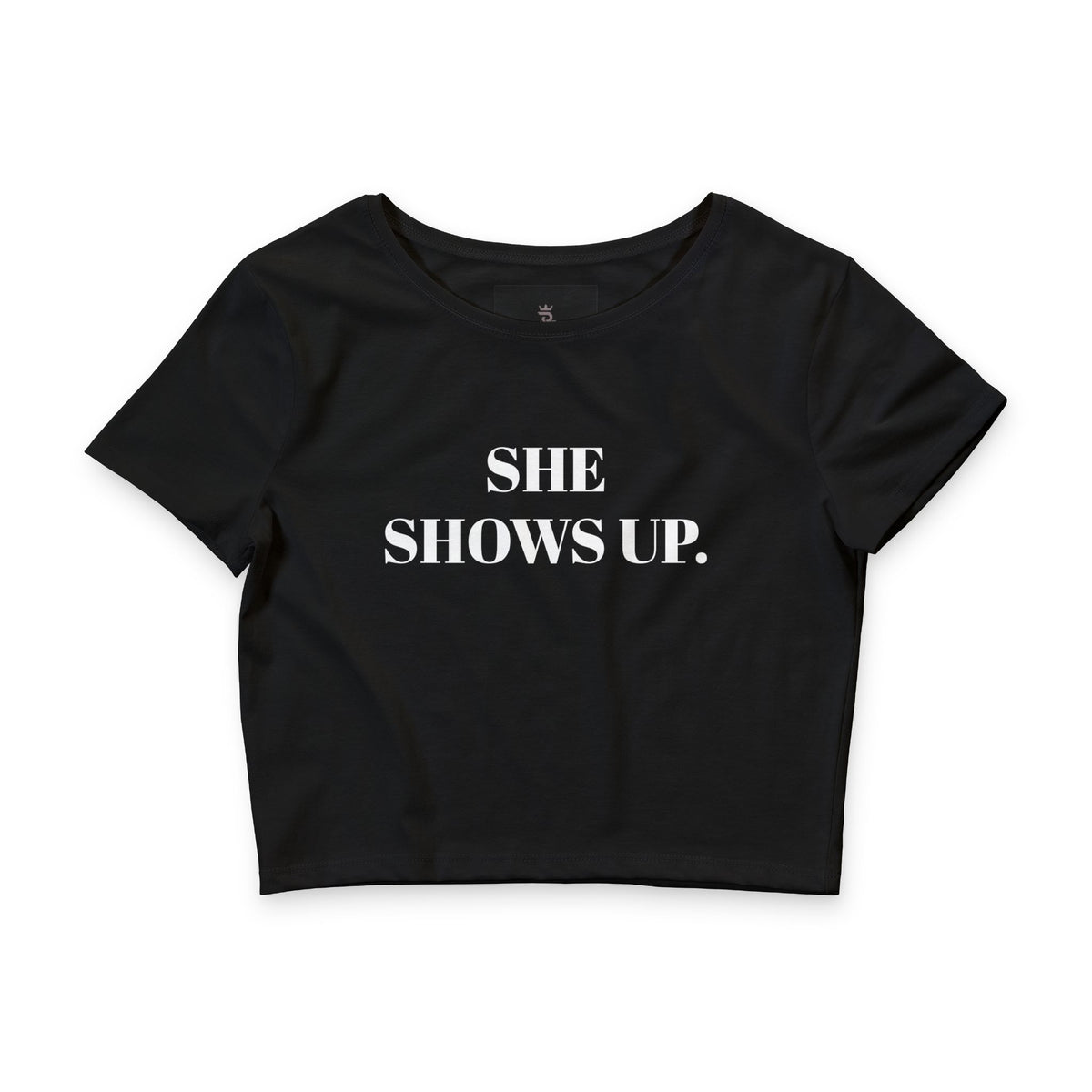 She Shows Up. Crop Tee