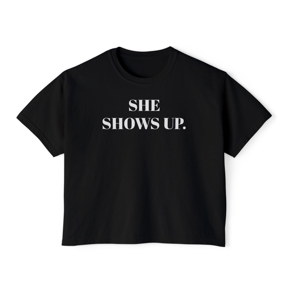 She Shows Up. Boxy Tee
