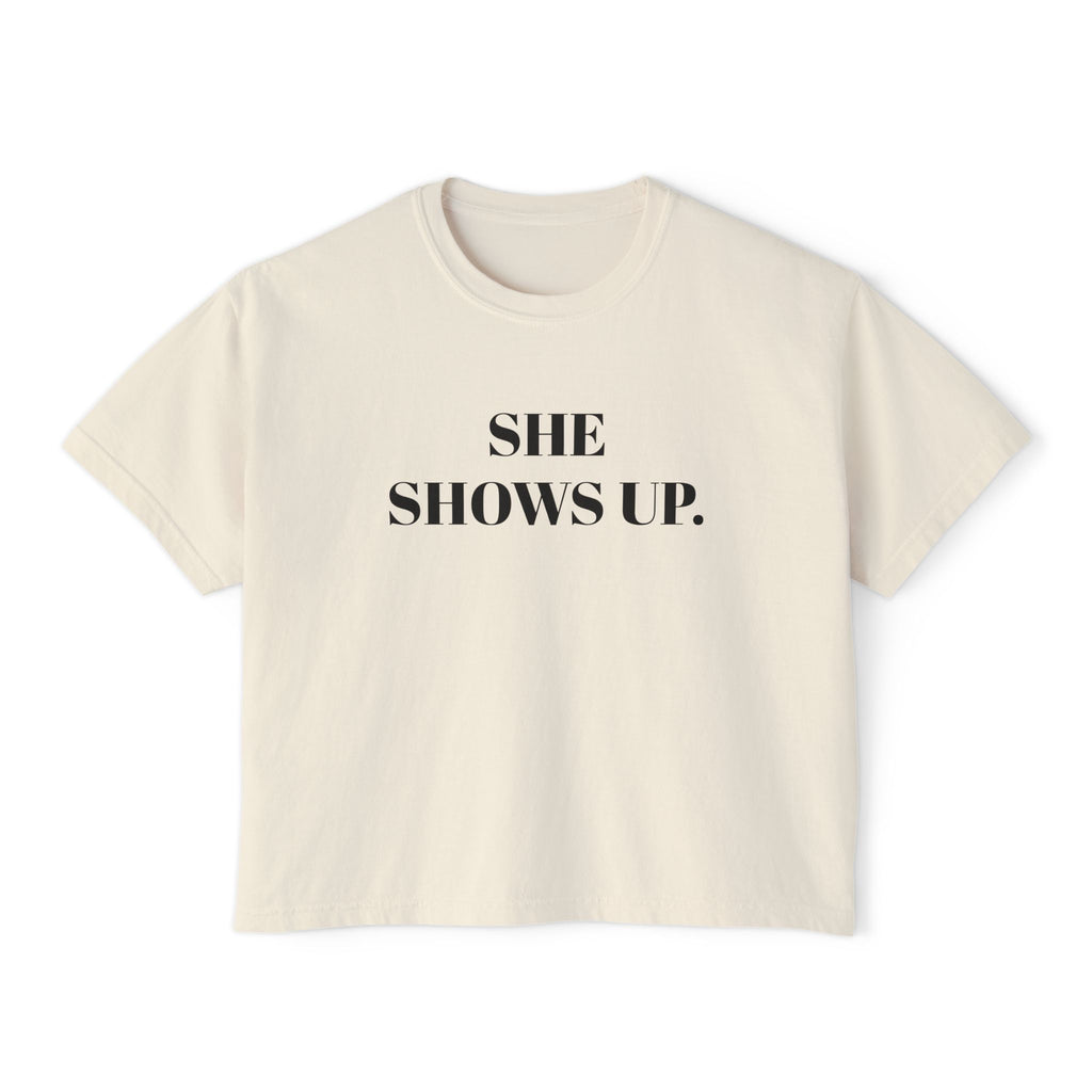 She Shows Up. Boxy Tee
