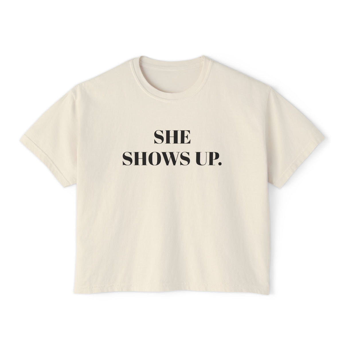 She Shows Up. Boxy Tee